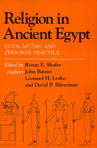 Religion in Ancient Egypt: Gods, Myths, and Personal Practice