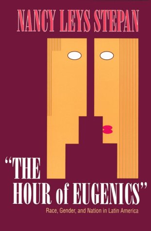 The Hour of Eugenics": Race, Gender, and Nation in Latin America