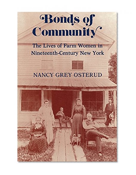 Bonds of Community: The Lives of Farm Women in Nineteenth-Century New York