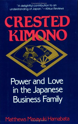 Crested Kimono: Power and Love in the Japanese Business Family