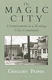 The Magic City: Unemployment in a Working-Class Community (The Anthropology of Contemporary Issues)