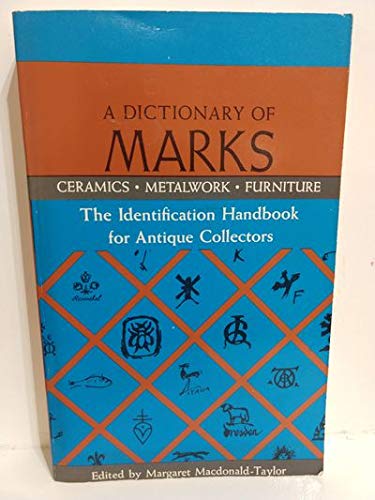 Dictionary of Marks: Ceramics, Metalwork Furniture, The Identification Handbook for Antique Collectors