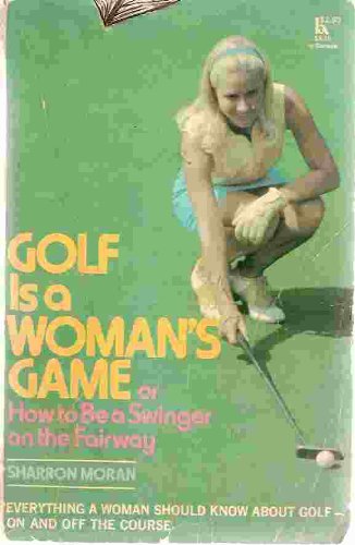 Golf is a Woman's Game; Or, How to Be a Swinger on the Fairway