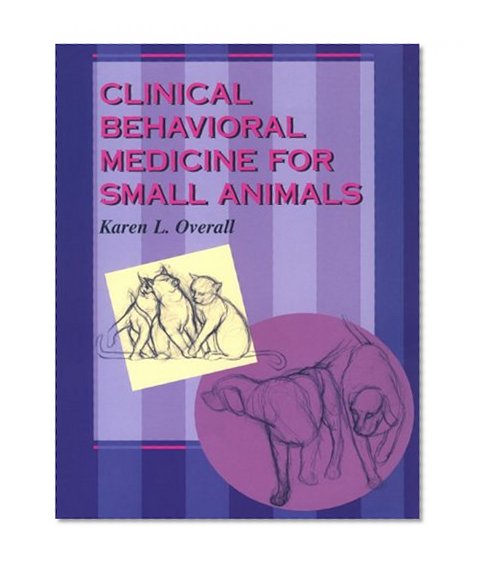 Clinical Behavioral Medicine For Small Animals, 1e