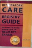 Respiratory Care Registry Guide: The Complete Review Resource for the Registry Exams (Advanced Respiratory Therapy Exam Guide)