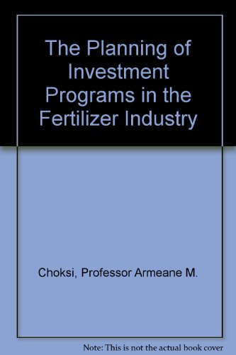 The Planning of Investment Programs in the Fertilizer Industry (The Planning of investment programs ; v. 2)