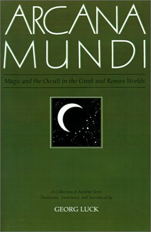 Arcana Mundi: Magic and the Occult in the Greek and Roman Worlds: A Collection of Ancient Texts