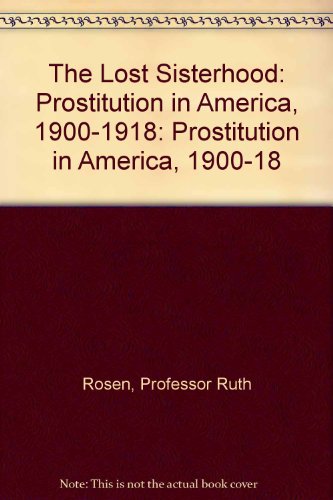 The Lost Sisterhood: Prostitution in America, 1900-1918