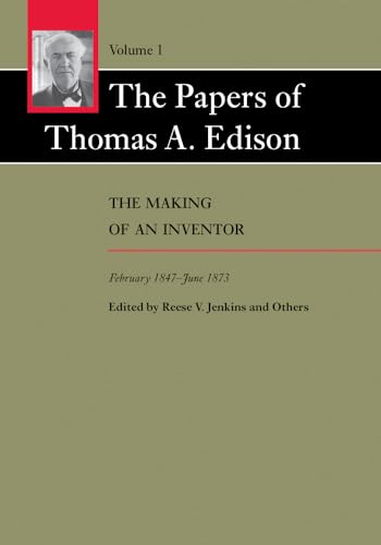 The Papers of Thomas A. Edison: The Making of an Inventor, February 1847-June 1874
