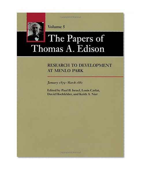 The Papers of Thomas A. Edison: Research to Development at Menlo Park, January 1879-March 1881 (Volume 5)