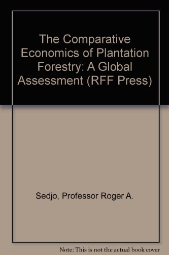 The Comparative Economics of Plantation Forestry: A Global Assessment (RFF Press)
