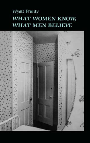 What Women Know, What Men Believe (Johns Hopkins: Poetry and Fiction)