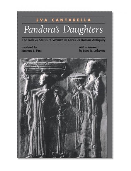 Pandora's Daughters: The Role and Status of Women in Greek and Roman Antiquity (Ancient Society and History)