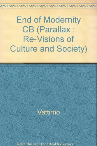 The End of Modernity: Nihilism and Hermeneutics in Postmodern Culture (Parallax: Re-visions of Culture and Society)