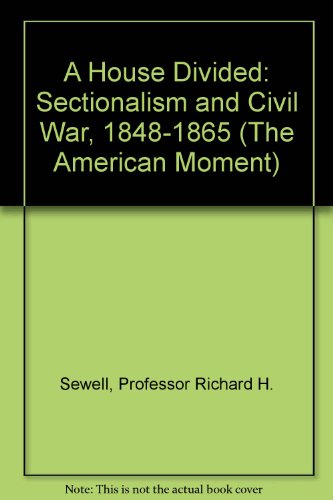 A House Divided: Sectionalism and Civil War, 1848-1865 (The American Moment Series)