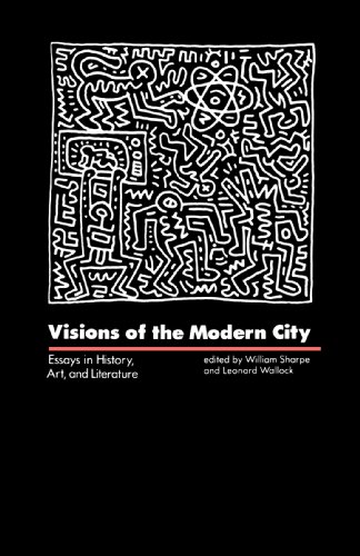 Visions of the Modern City: Essays in History, Art, and Literature