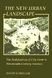 The New Urban Landscape: The Redefinition of City Form in Nineteenth-Century America (New Studies in American Intellectual and Cultural History)
