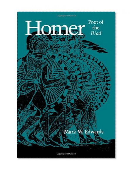Homer: Poet of the Iliad