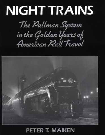 Night Trains: The Pullman Systems in the Golden Years of American Rail Travel