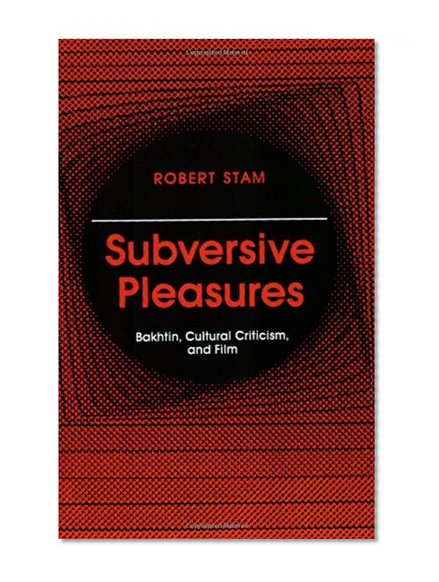 Subversive Pleasures: Bakhtin, Cultural Criticism, and Film (Parallax: Re-visions of Culture and Society)