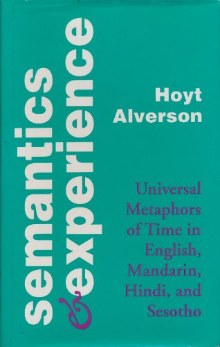 Semantics and Experience: Universal Metaphors of Time in English, Mandarin, Hindi, and Sesotho (Parallax: Re-visions of Culture and Society)