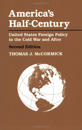 America's Half-Century: United States Foreign Policy in the Cold War and After (The American Moment)