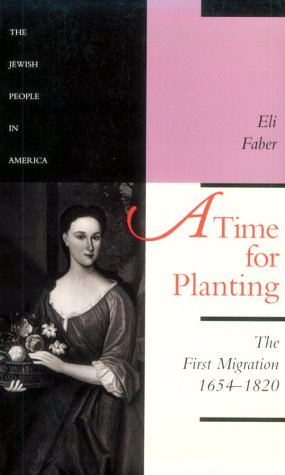 A Time for Planting: The First Migration, 1654-1820 (The Jewish People in America) (Volume 1)