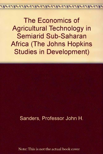 The Economics of Agricultural Technology in Semiarid Sub-Saharan Africa (The Johns Hopkins Studies in Development)