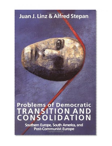 Problems of Democratic Transition and Consolidation: Southern Europe, South America, and Post-Communist Europe