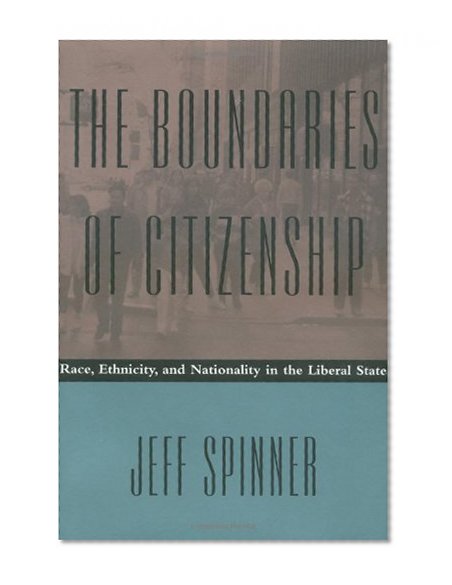 The Boundaries of Citizenship: Race, Ethnicity, and Nationality in the Liberal State