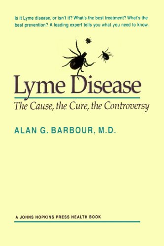 Lyme Disease: The Cause, the Cure, the Controversy (A Johns Hopkins Press Health Book)