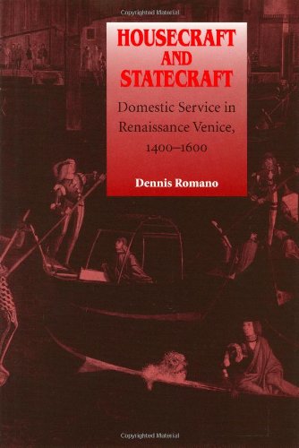 Housecraft and Statecraft: Domestic Service in Renaissance Venice, 1400-1600