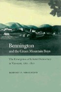 Bennington and the Green Mountain Boys: The Emergence of Liberal Democracy in Vermont, 1760-1850 (Reconfiguring American Political History)