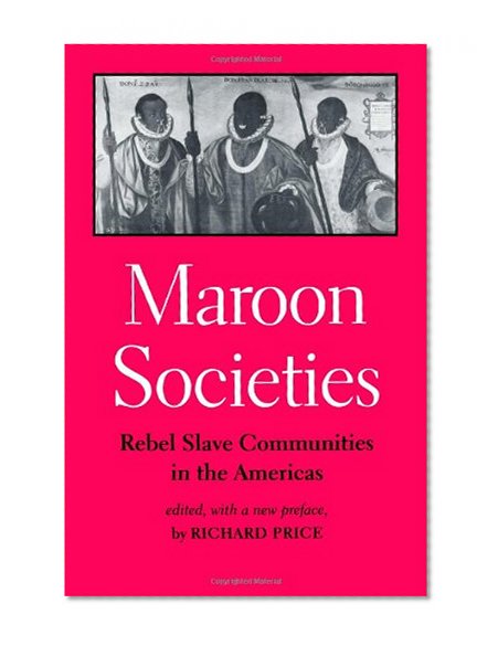 Maroon Societies: Rebel Slave Communities in the Americas