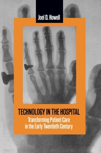 Technology in the Hospital: Transforming Patient Care in the Early Twentieth Century