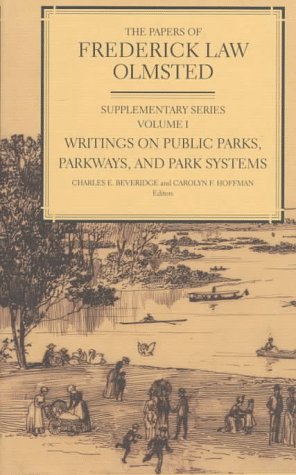 The Papers of Frederick Law Olmsted: Writings on Public Parks, Parkways, and Park Systems [Supplementary Series, Volume I] (Volume 1)