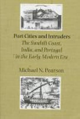 Port Cities and Intruders: The Swahili Coast, India, and Portugal in the Early Modern Era (The Johns Hopkins Symposia in Comparative History)