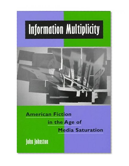 Information Multiplicity: American Fiction in the Age of Media Saturation