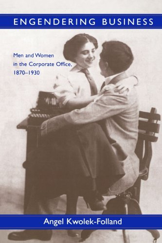 Engendering Business: Men and Women in the Corporate Office, 1870-1930 (Gender Relations in the American Experience)