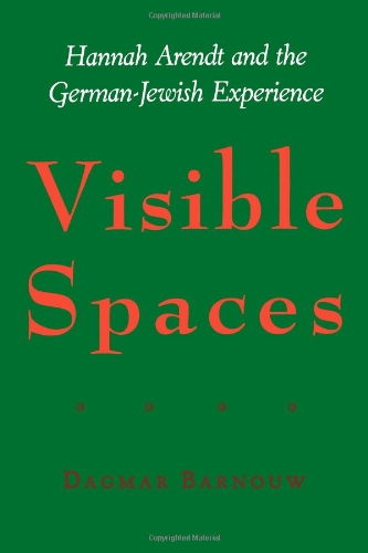Visible Spaces: Hannah Arendt and the German-Jewish Experience (Johns Hopkins Jewish Studies)