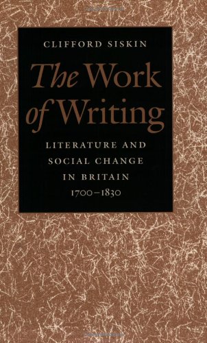 The Work of Writing: Literature and Social Change in Britain, 1700-1830