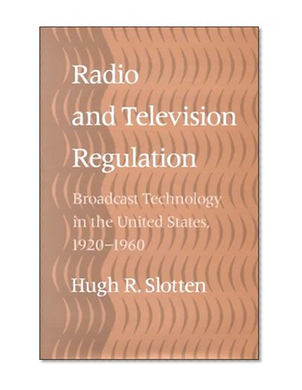 Radio and Television Regulation: Broadcast Technology in the United States, 1920-1960