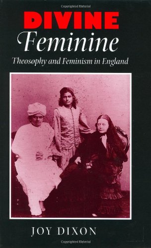 Divine Feminine: Theosophy and Feminism in England (The Johns Hopkins University Studies in Historical and Political Science)