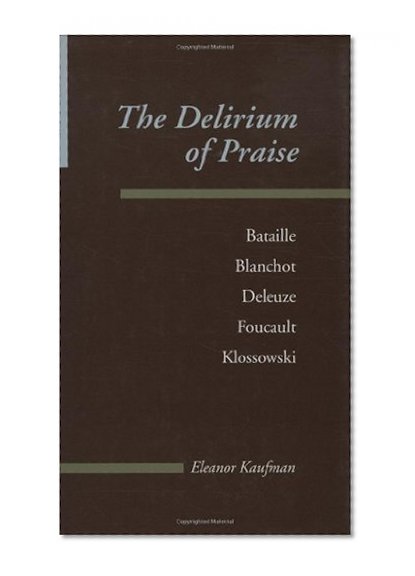 The Delirium of Praise: Bataille, Blanchot, Deleuze, Foucault, Klossowski (Parallax: Re-visions of Culture and Society)
