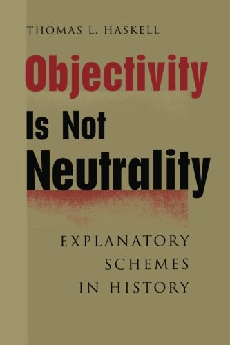 Objectivity Is Not Neutrality: Explanatory Schemes in History