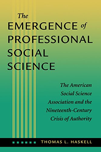 The Emergence of Professional Social Science: The American Social Science Association and the Nineteenth-Century Crisis of Authority