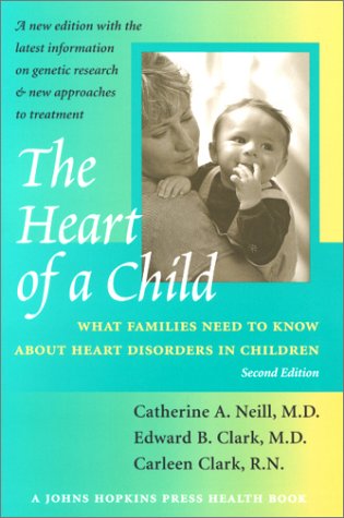 The Heart of a Child: What Families Need to Know about Heart Disorders in Children (Johns Hopkins Press Health Book)