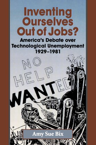 Inventing Ourselves Out of Jobs?: America's Debate over Technological Unemployment, 1929-1981 (Studies in Industry and Society)