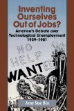 Inventing Ourselves Out of Jobs?: America's Debate over Technological Unemployment, 1929-1981 (Studies in Industry and Society)