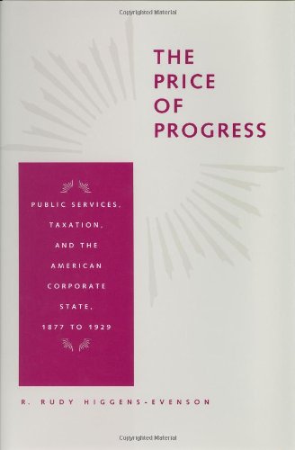 The Price of Progress: Public Services, Taxation, and the American Corporate State, 1877 to 1929 (Reconfiguring American Political History)